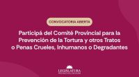 Convocatoria abierta para participar del Comité Provincial para la Prevención de la Tortura y otrosTratos o Penas Crueles, Inhumanos o Degradantes